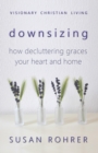 Image for Downsizing : How Decluttering Graces Your Heart and Home