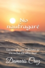 Image for No naufragare : La voz de un valiente se escucha en alta mar