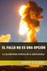 Image for El fallo no es una opcion : La accidentada historia de la astronautica