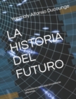 Image for La Historia del Futuro : La Historia Se Repite, Bajo Circuntancias Diferentes