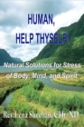 Image for Human, Help Thyself : Natural Solutions for Stress of Body, Mind, and Spirit