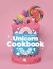 Image for Easy to Bake Unicorn Cookbook : Colorful Kitchen Fun For Kids