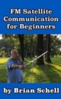 Image for FM Satellite Communications for Beginners : Shoot for the Sky... On A Budget