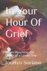 Image for In Your Hour Of Grief : When Mourning the Death of a Loved One