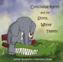 Image for Crocodile Keith and his Shiny, White Teeth!