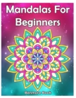 Image for Mandala For Beginners : Adult Coloring Book 50 Mandala Images Stress Management Coloring Book with Fun, Easy, and Relaxing Coloring Pages (Perfect Gift for Mandala)