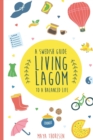 Image for Living Lagom : A Swedish Guide to a Balanced Life