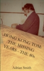 Image for Hong Kong Tom : The Missing Years - The 80s