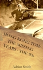 Image for Hong Kong Tom : The Missing Years - The 90s: Book 5 from the series &#39;The Adventures of Hong Kong Tom&#39;