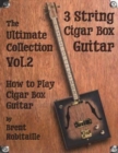 Image for Cigar Box Guitar - The Ultimate Collection Volume Two : How to Play Cigar Box Guitar