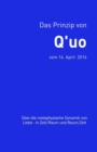 Image for Das Prinzip von Q&#39;uo (16. April 2016) : UEber die metaphysische Dynamik von Liebe - in Zeit/Raum und Raum/Zeit