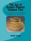 Image for The Joy of Basket Making Volume Two : Pine Spirit&#39;s Complete Guide to Coiling