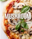 Image for Mushroom Recipes : A Mushroom Cookbook with Amazing Mushroom Recipes