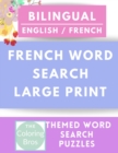 Image for French Word Search Large Print : Bilingual (English / French) Reproducible Worksheets with Food, Numbers, Body parts, Colors, Months, Shapes and Feelings for Classroom &amp; Homeschool Use