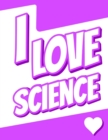 Image for I Love Science : Discreet Internet Website Password Keeper, Large Print, Birthday, Christmas, Friendship Gifts for Science Lovers, Geeks, Nerds, Girls or Boys, Children, Teens, Women or Men, Seniors, 