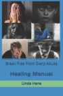 Image for Break Free From Every Abuse : Healing Manual