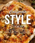 Image for California Style Cooking : Discover a Style of Cooking that is Uniquely West Coast with Easy Recipes from the Golden State