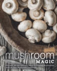 Image for Mushroom Magic : Discover All the Delicious Ways to Prepare Mushrooms with an Easy Mushroom Cookbook
