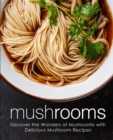 Image for Mushrooms : Discover the Wonders of Mushrooms with Delicious Mushroom Recipes