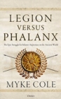 Image for Legion versus phalanx  : the epic struggle for infantry supremacy in the ancient world