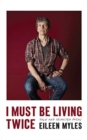 Image for I MUST BE LIVING TWICE