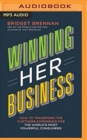 Image for Winning Her Business : How to Transform the Customer Experience for the World&#39;s Most Powerful Consumers