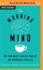 Image for The Morning Mind : Use Your Brain to Master Your Day and Supercharge Your Life