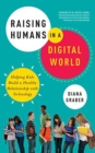 Image for Raising Humans in a Digital World : Helping Kids Build a Healthy Relationship with Technology