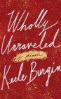 Image for Wholly unraveled  : a memoir