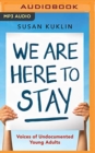 Image for We are here to stay  : voice of undocumented young adults