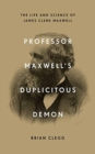 Image for PROFESSOR MAXWELLS DUPLICITOUS DEMON