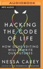 Image for Hacking the code of life  : how gene editing will rewrite our futures