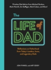 Image for The Life of Dad : Reflections on Fatherhood from Today&#39;s Leaders, Icons, and Legendary Dads