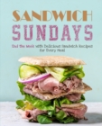 Image for Sandwich Sundays : End the Week with Delicious Sandwich Recipes for Every Meal
