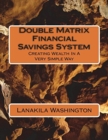 Image for Double Matrix Financial Savings System : Creating Wealth In A Very Simple Way