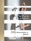 Image for Pratica Disegno - XXL Eserciziario 1 : Ballet