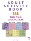 Image for Adult Activity Book : 336 Brain Train Logic Puzzles in 7 Varieties, Volume 1