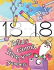 Image for Bella&#39;s Gonna Trace Some Numbers 1-50 : Personalized Practice Writing Numbers Book with Child&#39;s Name, Number Tracing Workbook, 50 Sheets of Practice Paper for Kids to Learn to Write the Numbers 1 thro