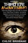 Image for Third Eye Awakening : 4 in 1 Bundle: Ultimate Beginner&#39;s Guide to Open Your Third Eye Chakra, Achieve Higher Consciousness, Increase Mind Power, Activate and Decalcify Pineal Gland