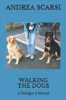 Image for Walking The Dogs : A Dialogue A Manual
