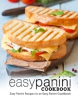 Image for Easy Panini Cookbook : Easy Panini Recipes in an Easy Panini Cookbook