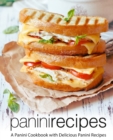 Image for Panini Recipes : A Panini Cookbook with Delicious Panini Recipes