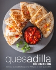 Image for Quesadilla Cookbook : Delicious Quesadilla Recipes for All Types of Tasty Quesadillas