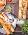 Image for The Big Book of Sandwiches : Prepare Your Favorite Sandwiches at Home with Easy Sandwich Recipes
