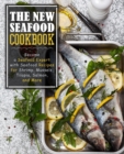 Image for The New Seafood Cookbook : Become a Seafood Expert with Seafood Recipes for Shrimp, Mussels, Tilapia, Salmon, and More