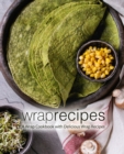 Image for Wrap Recipes : A Wrap Cookbook with Delicious Wrap Recipes