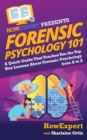 Image for Forensic Psychology 101 : A Quick Guide That Teaches You the Top Key Lessons About Forensic Psychology from A to Z