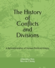 Image for The History of Conflicts and Divisions : A Reinterpretation of Korean Political History