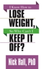 Image for I Know How to Lose Weight so Why Can&#39;t I Keep It Off?