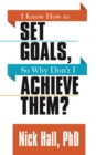 Image for I Know How to Set Goals so Why Don&#39;t I Achieve Them?